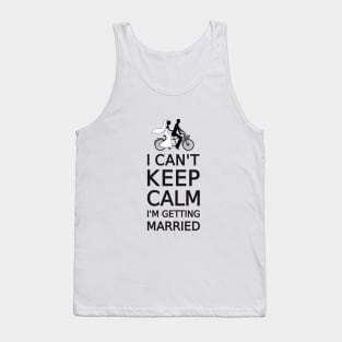 I can't keep calm, I'm getting married Tank Top